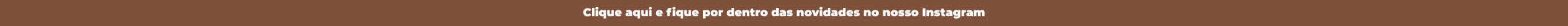 Clique aqui e fique por dentro das novidades do nosso Instagram 